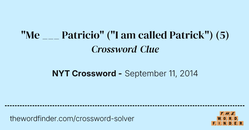 "Me ___ Patricio" ("I am called Patrick") crossword clue image