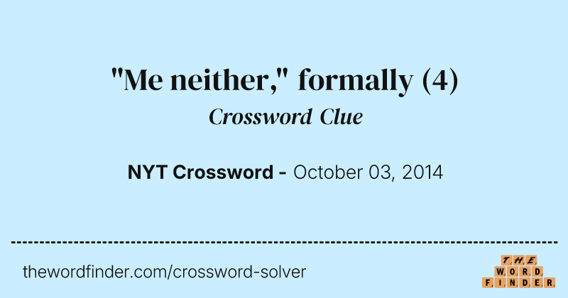 "Me neither," formally crossword clue image