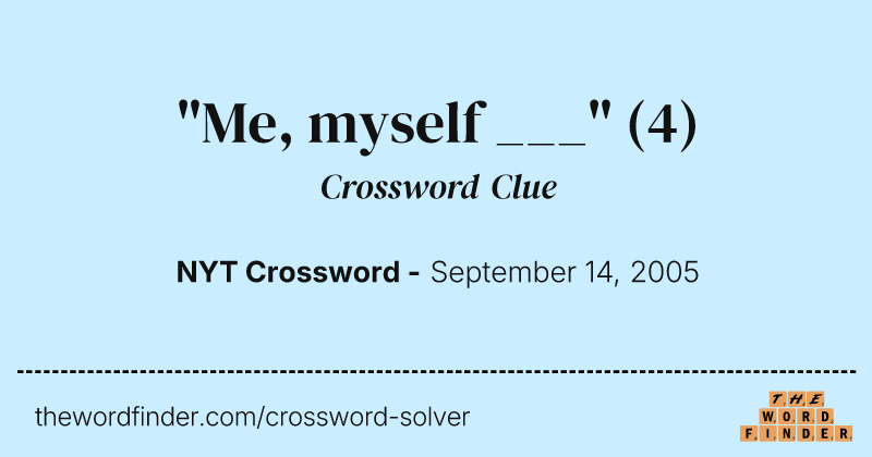 "Me, myself ___" crossword clue image
