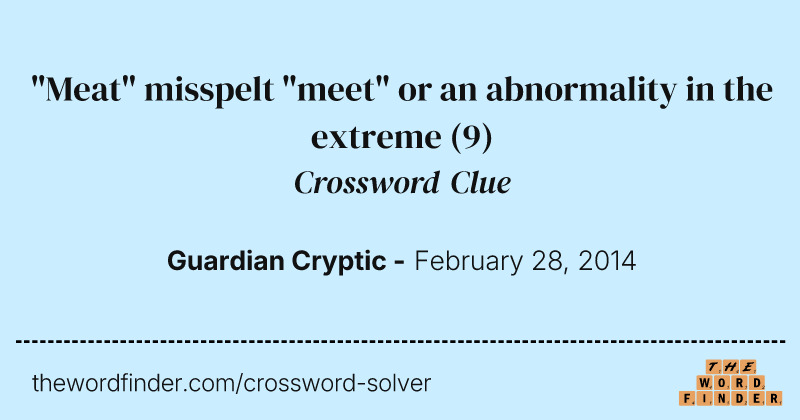 "Meat" misspelt "meet" or an abnormality in the extreme crossword clue image