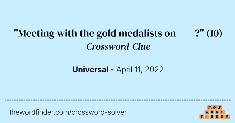 "Meeting with the gold medalists on ___?" crossword clue image