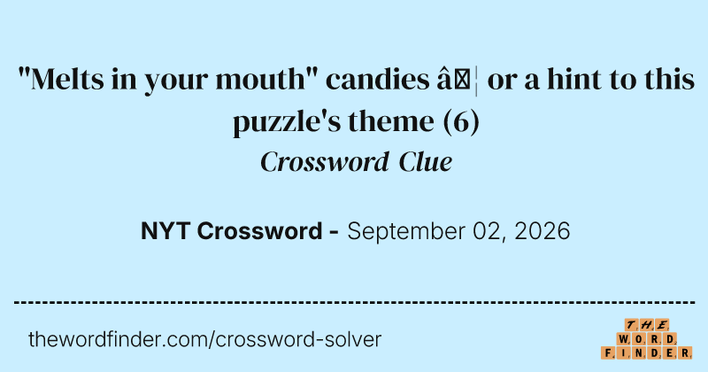 "Melts in your mouth" candies … or a hint to this puzzle's theme crossword clue image