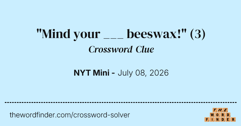 "Mind your ___ beeswax!" crossword clue image