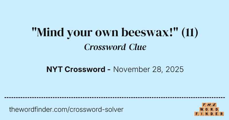 "Mind your own beeswax!" crossword clue image