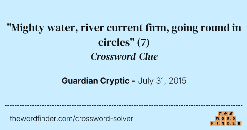 "Mighty water, river current firm, going round in circles" crossword clue image