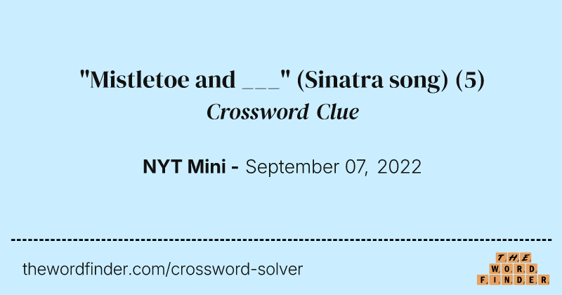 "Mistletoe and ___" (Sinatra song) crossword clue image