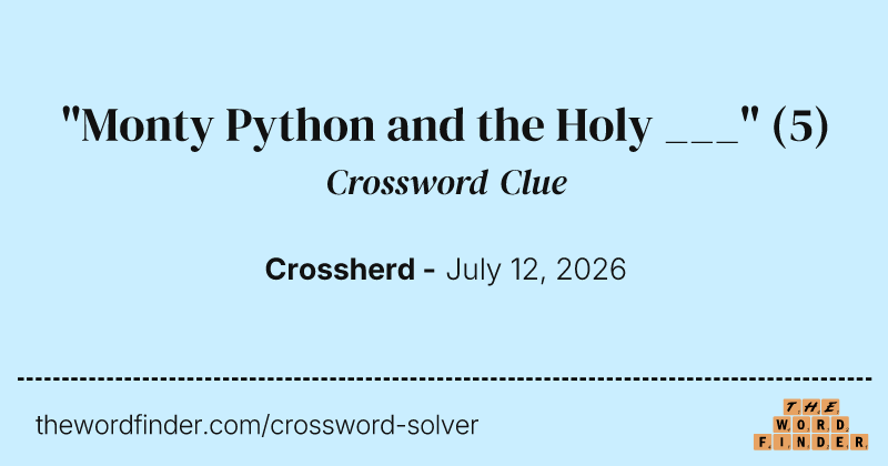 "Monty Python and the Holy ___" crossword clue image