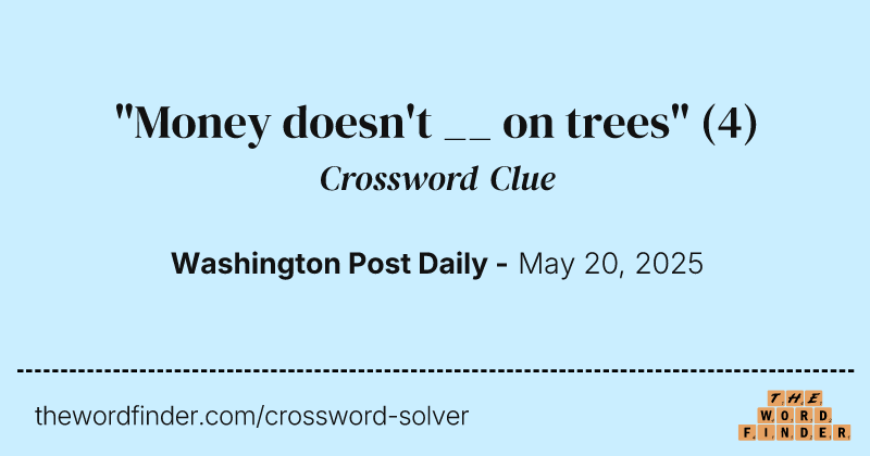 "Money doesn't __ on trees" crossword clue image