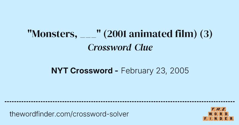"Monsters, ___" (2001 animated film) crossword clue image