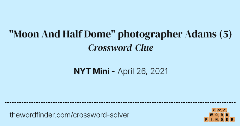 "Moon And Half Dome" photographer Adams crossword clue image