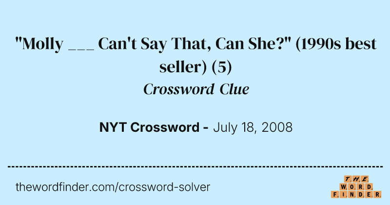 "Molly ___ Can't Say That, Can She?" (1990s best seller) crossword clue image