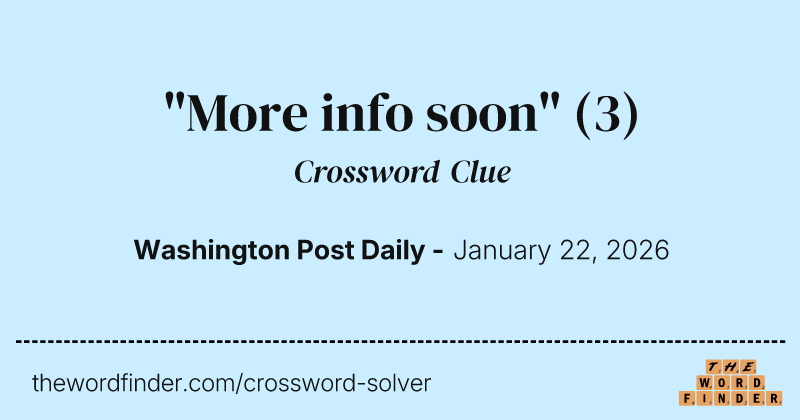 "More info soon" crossword clue image