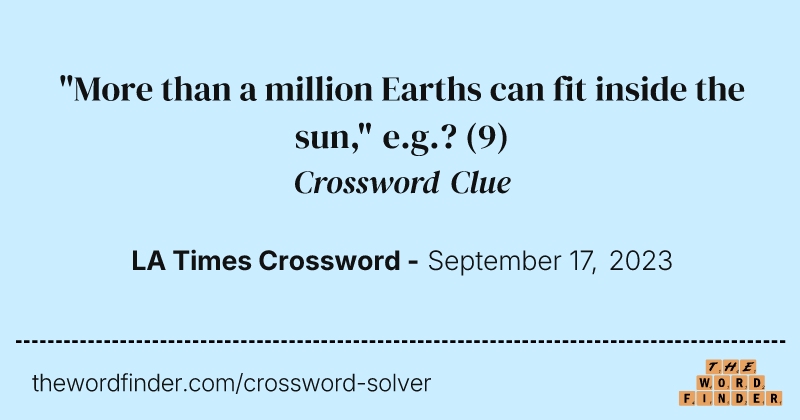 "More than a million Earths can fit inside the sun," e.g.? crossword clue image