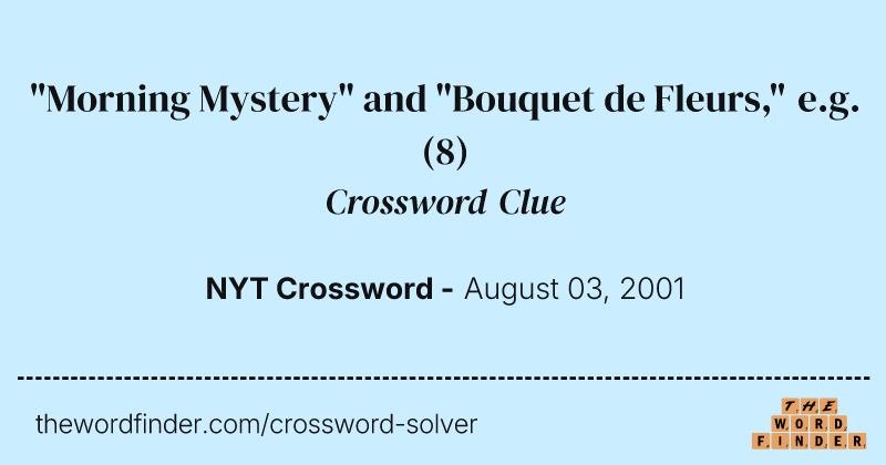 "Morning Mystery" and "Bouquet de Fleurs," e.g. crossword clue image