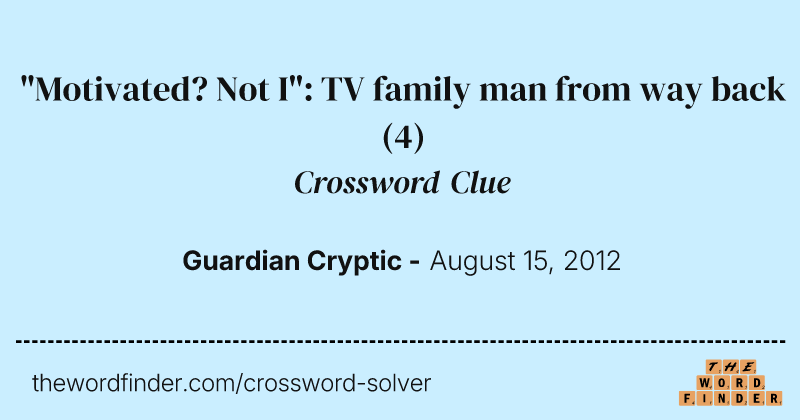 "Motivated? Not I": TV family man from way back crossword clue image