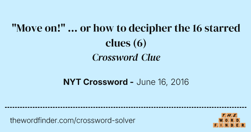 "Move on!" ... or how to decipher the 16 starred clues crossword clue image