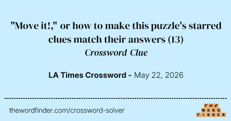 "Move it!," or how to make this puzzle's starred clues match their answers crossword clue image