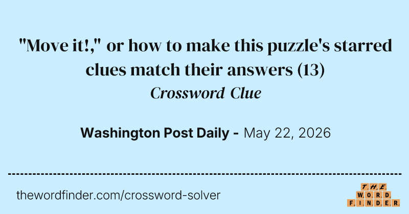 "Move it!," or how to make this puzzle's starred clues match their answers crossword clue image