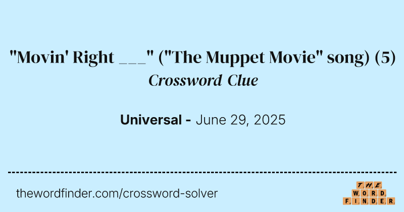 "Movin' Right ___" ("The Muppet Movie" song) crossword clue image