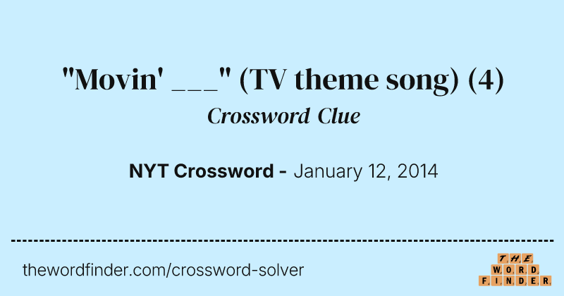 "Movin' ___" (TV theme song) crossword clue image