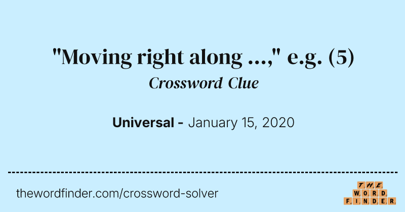 "Moving right along ...," e.g. crossword clue image