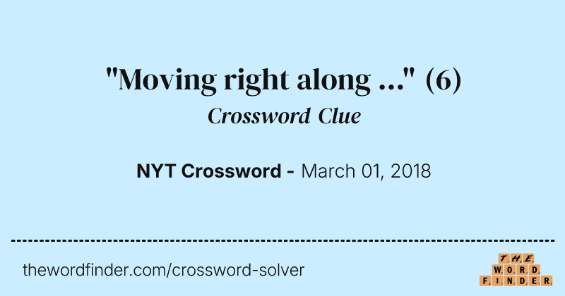 "Moving right along ..." crossword clue image