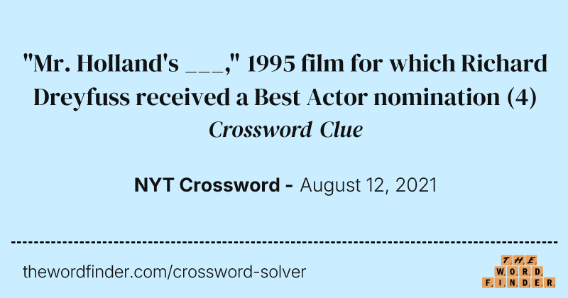 "Mr. Holland's ___," 1995 film for which Richard Dreyfuss received a Best Actor nomination crossword clue image
