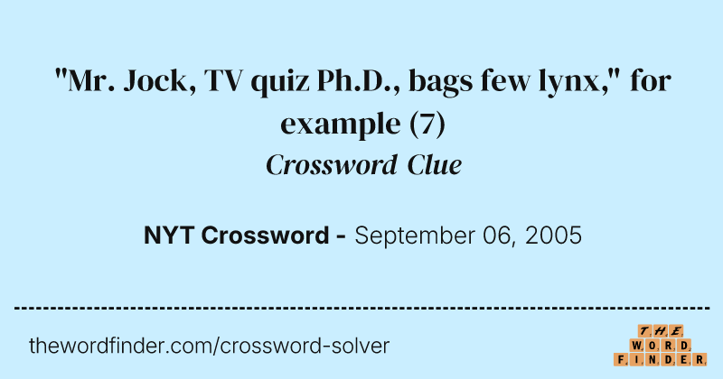 "Mr. Jock, TV quiz Ph.D., bags few lynx," for example crossword clue image
