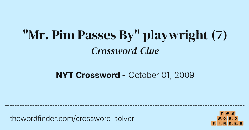 "Mr. Pim Passes By" playwright crossword clue image