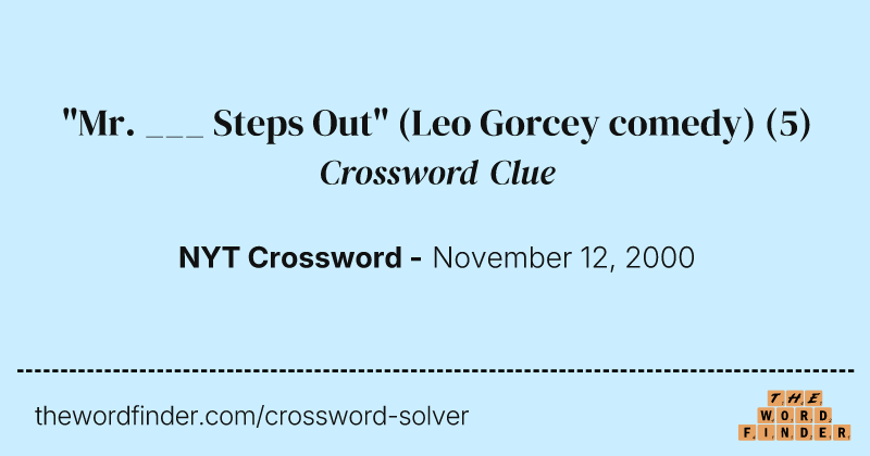 "Mr. ___ Steps Out" (Leo Gorcey comedy) crossword clue image