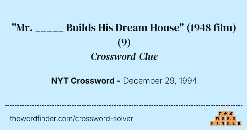 "Mr. _____ Builds His Dream House" (1948 film) crossword clue image