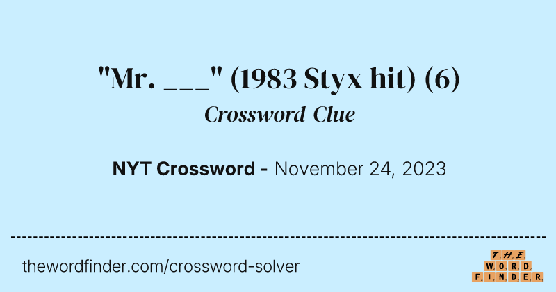 "Mr. ___" (1983 Styx hit) crossword clue image