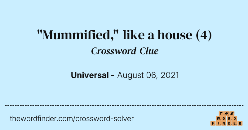 "Mummified," like a house crossword clue image