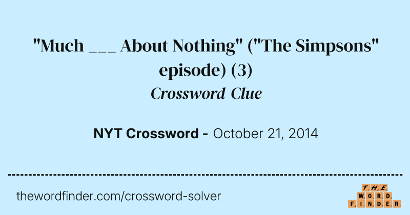 "Much ___ About Nothing" ("The Simpsons" episode) crossword clue image