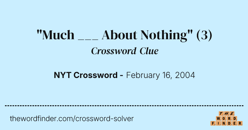 "Much ___ About Nothing" crossword clue image