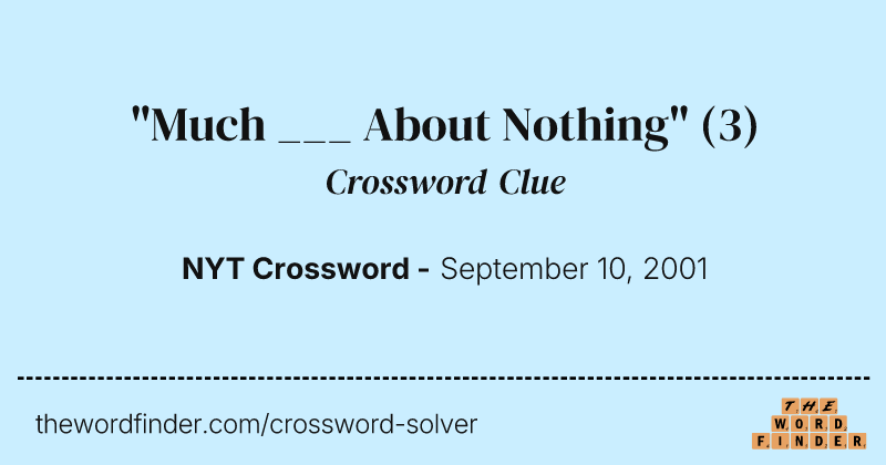 "Much ___ About Nothing" crossword clue image