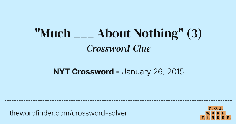 "Much ___ About Nothing" crossword clue image