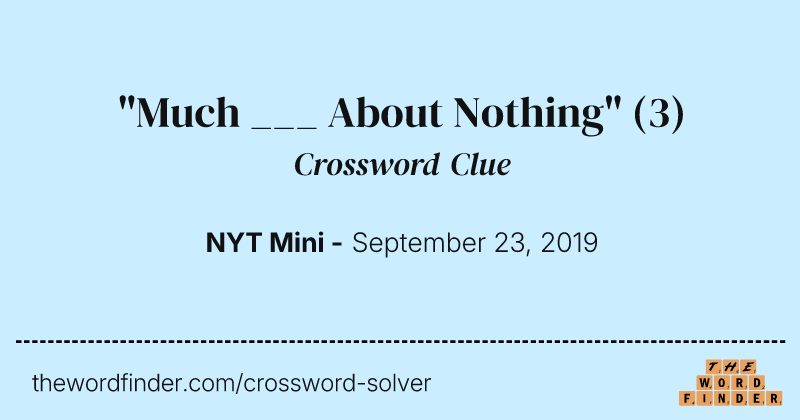 "Much ___ About Nothing" crossword clue image