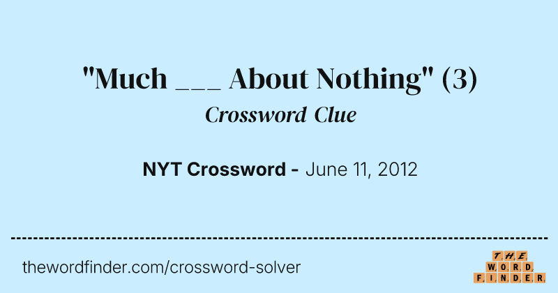 "Much ___ About Nothing" crossword clue image
