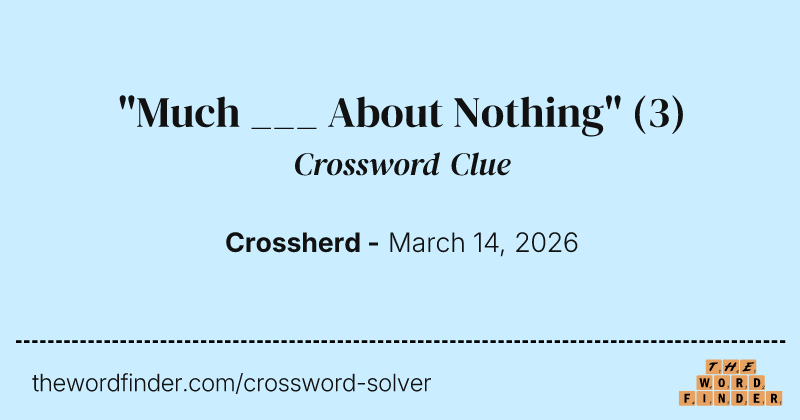 "Much ___ About Nothing" crossword clue image