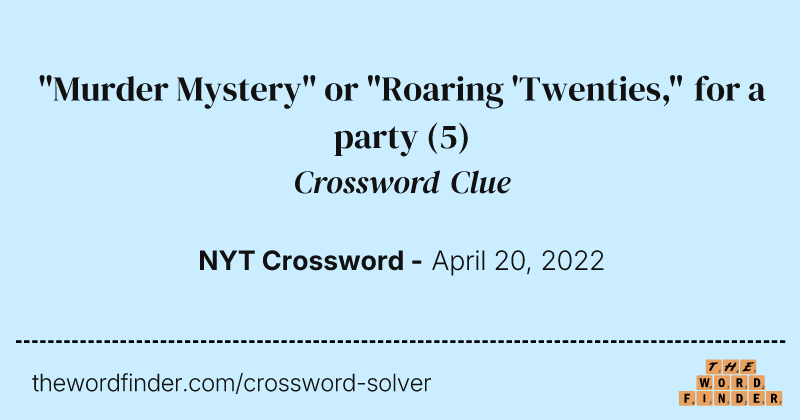 "Murder Mystery" or "Roaring 'Twenties," for a party crossword clue image