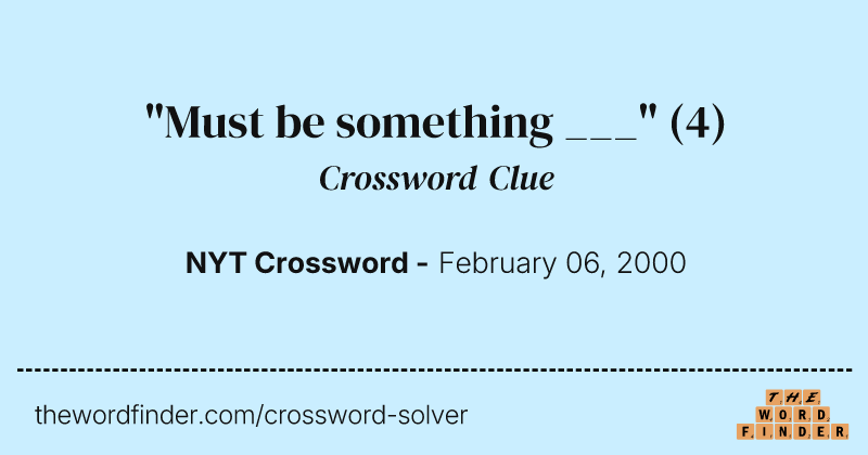 "Must be something ___" crossword clue image