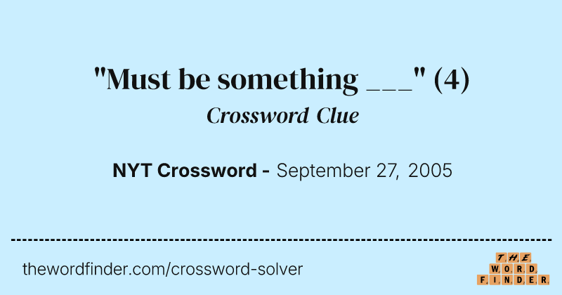 "Must be something ___" crossword clue image