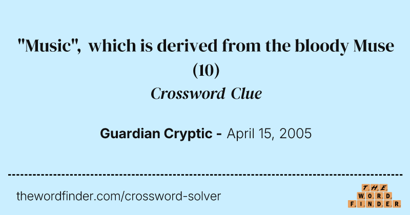 "Music", which is derived from the bloody Muse crossword clue image