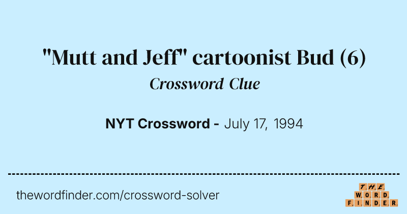 "Mutt and Jeff" cartoonist Bud crossword clue image