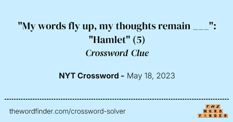 "My words fly up, my thoughts remain ___": "Hamlet" crossword clue image