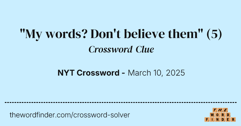 "My words? Don't believe them" crossword clue image