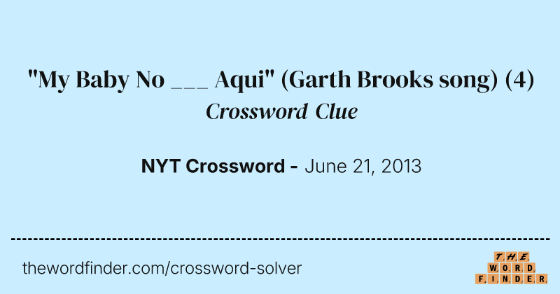 "My Baby No ___ Aqui" (Garth Brooks song) crossword clue image