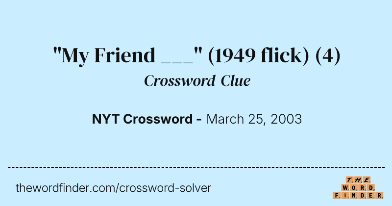 "My Friend ___" (1949 flick) crossword clue image