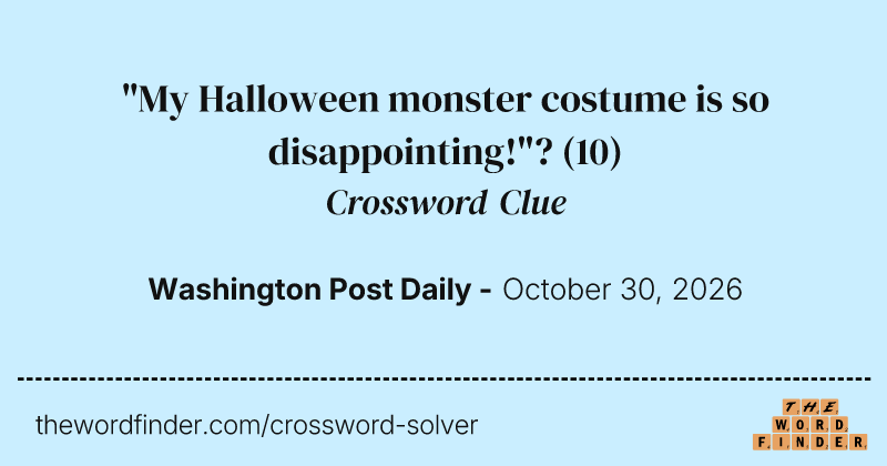 "My Halloween monster costume is so disappointing!"? crossword clue image
